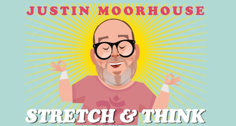 Justin Moorhouse: Stretch & Think 