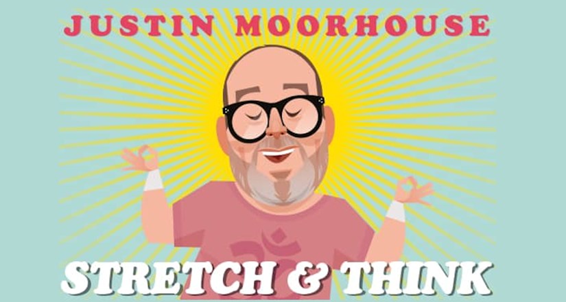 Justin Moorhouse: Stretch & Think